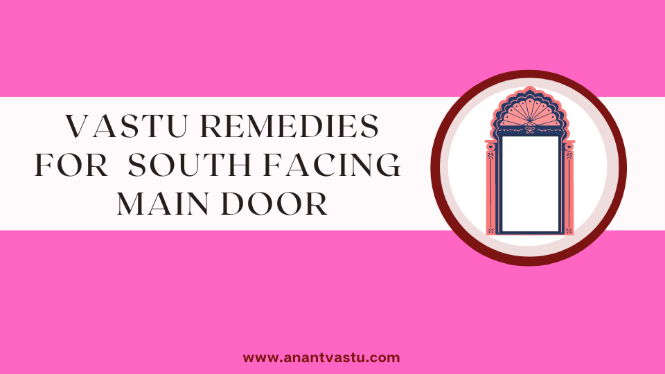 Super Effective Vastu Remedies For South Facing Main Door